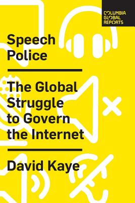 Speech Police: The Global Struggle to Govern the Internet - David Kaye