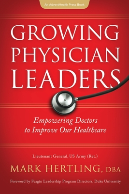 Growing Physician Leaders: Empowering Doctors to Improve Our Healthcare - Mark Hertling