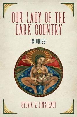 Our Lady of the Dark Country - Sylvia V. Linsteadt