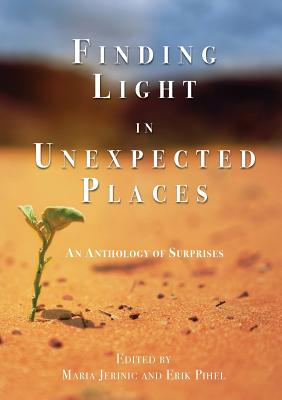 Finding Light in Unexpected Places: An Anthology of Surprises - Erik Pihel