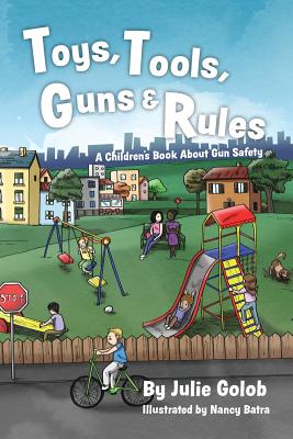 Toys, Tools, Guns & Rules: A Children's Book About Gun Safety - Nancy Batra