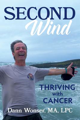 Second Wind: Thriving With Cancer - Dann Wonser