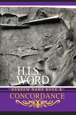 Concordance and Hebrew Name Book (H.I.S. Word): With Strong's Numbers & Biblical Genealogy - Khai Yashua Press