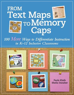 From Text Maps to Memory Caps: 100 More Ways to Differentiate Instruction in K-12 Inclusive Classrooms - Paula Kluth