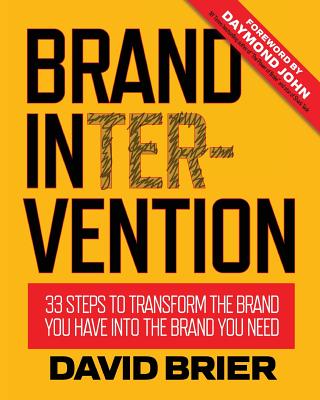 Brand Intervention: 33 Steps to Transform the Brand You Have into the Brand You Need - David Brier