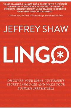 Coperta cărții 'Lingo: Discover Your Ideal Customer's Secret Language and Make Your Business Irresistible - Jeffrey Shaw'