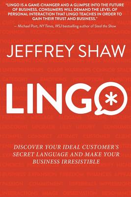 Lingo: Discover Your Ideal Customer's Secret Language and Make Your Business Irresistible - Jeffrey Shaw