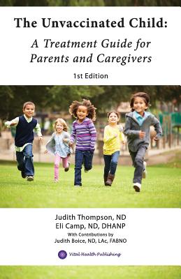 The Unvaccinated Child: A Treatment Guide for Parents and Caregivers - Eli Camp Nd Dhanp