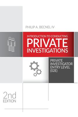 Introduction to Conducting Private Investigations: Private Investigator Entry Level (02E) (2018 Edition) - Philip A. Becnel Iv