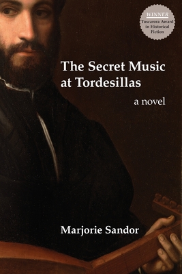 The Secret Music at Tordesillas - Marjorie Sandor