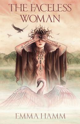 The Faceless Woman: A Swan Princess Retelling - Emma Hamm
