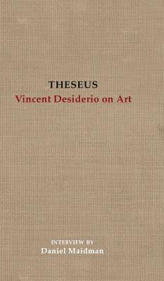 Theseus: Vincent Desiderio on Art - Vincent Desiderio