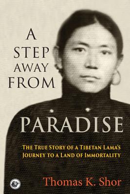 A Step Away from Paradise: The True Story of a Tibetan Lama's Journey to a Land of Immortality - Jetsunma Tenzin Palmo