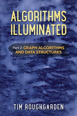 Algorithms Illuminated (Part 2): Graph Algorithms and Data Structures - Tim Roughgarden