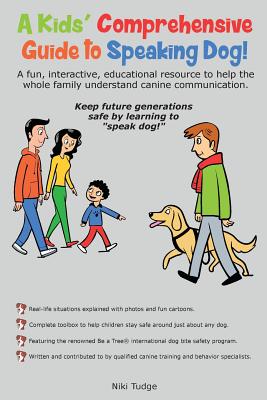 A Kids' Comprehensive Guide to Speaking Dog!: A fun, interactive, educational resource to help the whole family understand canine communication. Keep - Niki J. Tudge