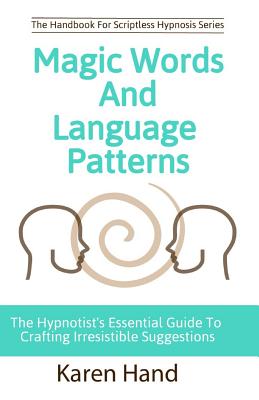 Magic Words and Language Patterns: The Hypnotist's Essential Guide to Crafting Irresistible Suggestions - Jess Marion