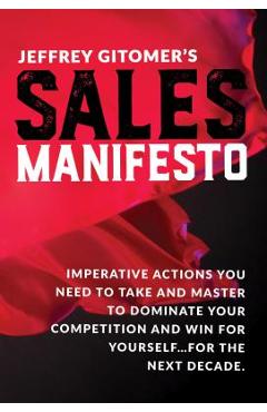 Poza produsului Jeffrey Gitomer's Sales Manifesto: Imperative Actions You Need to Take and Master to Dominate Your Competition and Win for Yourself...for the Next Dec - Jeffrey Gitomer
