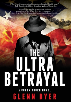 The Ultra Betrayal: A Classic World War II Spy Thriller - Glenn Dyer