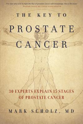 The Key to Prostate Cancer: 30 Experts Explain 15 Stages of Prostate Cancer - Mark Scholz
