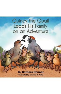 Quincy the Quail Leads His Family on an Adventure - Barbara Renner