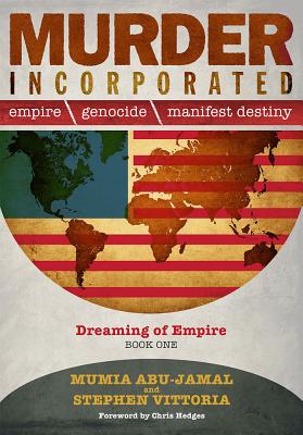 Murder Incorporated: Empire, Genocide, and Manifest Destiny, Book One: Dreaming of Empire - Mumia Abu-jamal