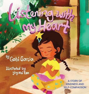 Listening with My Heart: A story of kindness and self-compassion - Gabi Garcia
