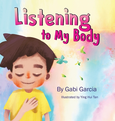 Listening to My Body: A guide to helping kids understand the connection between their sensations (what the heck are those?) and feelings so - Gabi Garcia