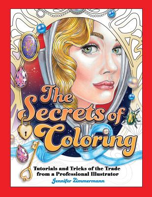 The Secrets of Coloring: Tutorials and Tricks of the Trade from a Professional Illustrator - Jennifer Zimmermann