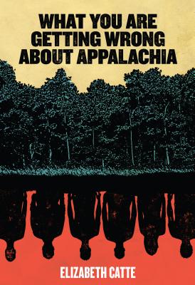 What You Are Getting Wrong about Appalachia - Elizabeth Catte