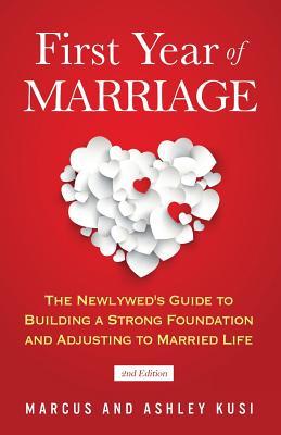 First Year of Marriage: The Newlywed's Guide to Building a Strong Foundation and Adjusting to Married Life, 2nd Edition - Marcus Kusi