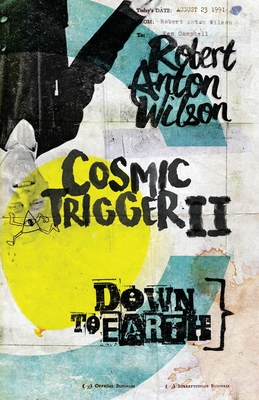 Cosmic Trigger II: Down to Earth - Robert Anton Wilson