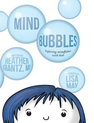 Mind Bubbles: Exploring mindfulness with kids - Heather Krantz