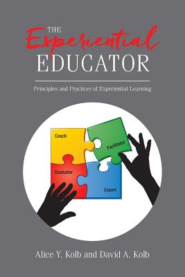 The Experiential Educator: Principles and Practices of Experiential Learning - David A. Kolb
