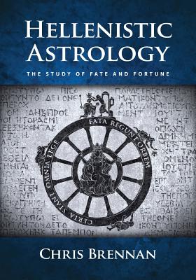 Hellenistic Astrology: The Study of Fate and Fortune - Chris Brennan