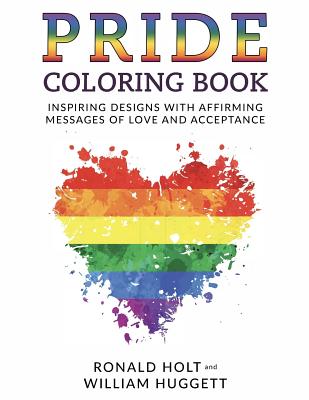 PRIDE Coloring Book: Inspiring Designs with Affirming Messages of Love and Acceptance - Ronald Holt