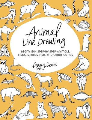 Animal Line Drawing: Learn 150+ Step-by-Step Animals, Insects, Birds, Fish, and Other Cuties - Peggy Dean
