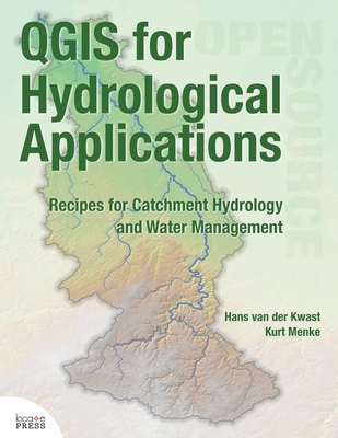 QGIS for Hydrological Applications: Recipes for Catchment Hydrology and Water Management - Hans Van Der Kwast