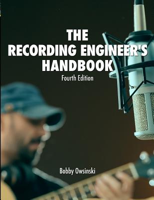 The Recording Engineer's Handbook 4th Edition - Bobby Owsinski