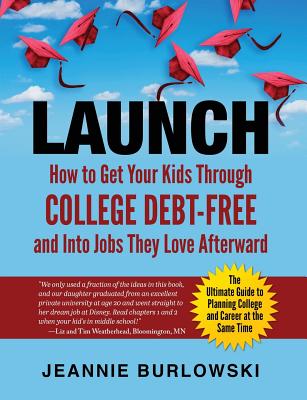 Launch: How to Get Your Kids Through College Debt-Free and Into Jobs They Love Afterward - Stacy Ennis