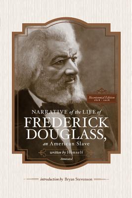 Narrative of the Life of Frederick Douglass, an American Slave, Written by Himself (Annotated): Bicentennial Edition with Douglass Family Histories an - Bryan Stevenson