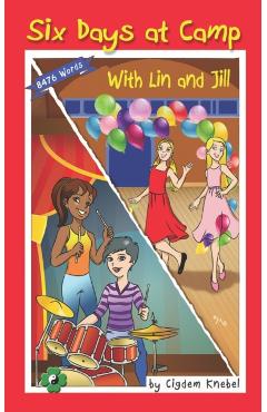 Six Days at Camp with Lin and Jill: Decodable Chapter Book - Cigdem Knebel