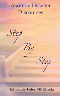 Step by Step: Ascended Master Discourses - Ascended Masters
