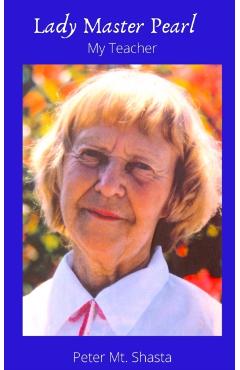Lady Master Pearl, My Teacher - Peter Mt Shasta