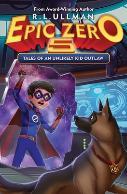 Epic Zero 5: Tales of an Unlikely Kid Outlaw - R. L. Ullman