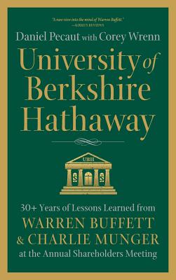 University of Berkshire Hathaway: 30 Years of Lessons Learned from Warren Buffett & Charlie Munger at the Annual Shareholders Meeting - Daniel Pecaut