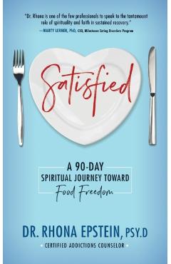 Satisfied: A 90-Day Spiritual Journey Toward Food Freedom - Dr Rhona Epstein