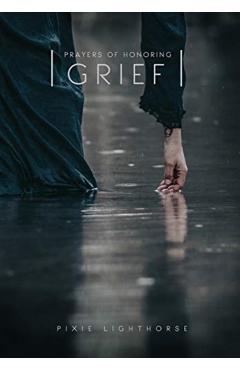 Prayers of Honoring Grief - Pixie Lighthorse