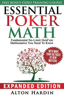 Essential Poker Math, Expanded Edition: Fundamental No-Limit Hold'em Mathematics You Need to Know - Alton Hardin