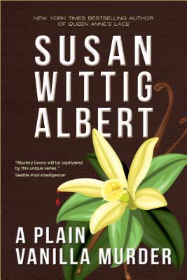 A Plain Vanilla Murder: (china Bayles Mystery #27) - Susan Wittig Albert