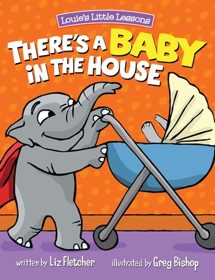 There's a Baby in the House: Best New Baby Book for Toddlers - Liz Fletcher